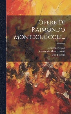 Opere Di Raimondo Montecuccoli... 1