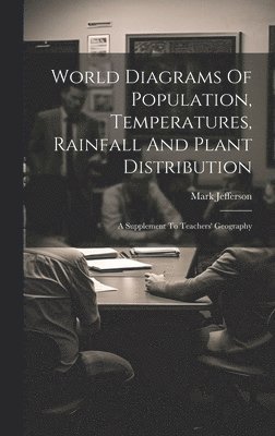 bokomslag World Diagrams Of Population, Temperatures, Rainfall And Plant Distribution