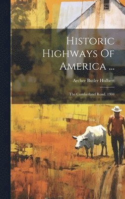 Archer Butler Hulbert - Historic Highways Of America ..., Inbunden