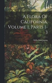 bokomslag Flora Of California, Volume 1, Parts 1-3