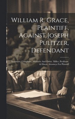 Anonymous - William R. Grace, Plaintiff, Against Joseph Pulitzer, Defendant, Inbunden