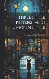bokomslag Three Little Kittens [and] Chicken Little