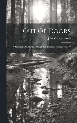 John George Wood - Out Of Doors, Inbunden