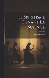 bokomslag Le Spiritisme Devant La Science
