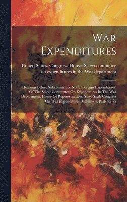 War Expenditures: Hearings Before Subcommittee No. 3 (foreign Expenditures) Of The Select Committee On Expenditures In The War Departmen 1