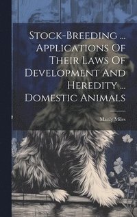 bokomslag Stock-breeding ... Applications Of Their Laws Of Development And Heredity ... Domestic Animals