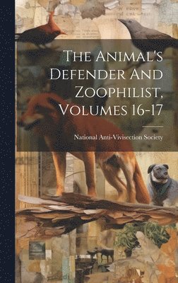 bokomslag Animal's Defender And Zoophilist, Volumes 16-17