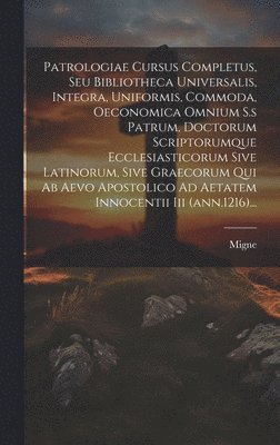 Patrologiae Cursus Completus, Seu Bibliotheca Universalis, Integra, Uniformis, Commoda, Oeconomica Omnium S.s Patrum, Doctorum Scriptorumque Ecclesiasticorum Sive Latinorum, Sive Graecorum Qui Ab 1