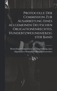 bokomslag Protocolle der Commission zur Ausarbeitung eines Allgemeinen Deutschen Obligationenrechtes, Hundertzweiundsiebzigster Band