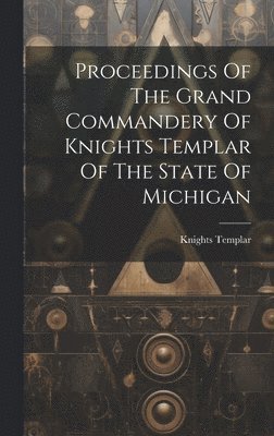 bokomslag Proceedings Of The Grand Commandery Of Knights Templar Of The State Of Michigan