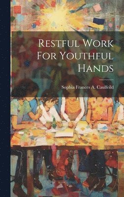 Restful Work For Youthful Hands 1
