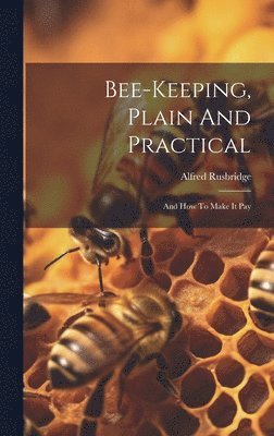 bokomslag Bee-keeping, Plain And Practical