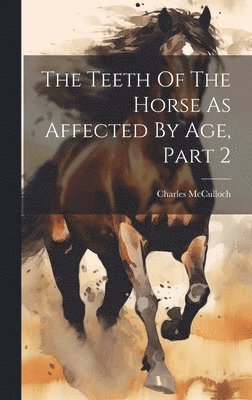 The Teeth Of The Horse As Affected By Age, Part 2 1