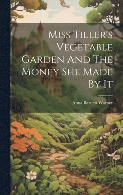 bokomslag Miss Tiller's Vegetable Garden And The Money She Made By It