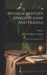 bokomslag Wilhelm Meister's Apprenticeship And Travels