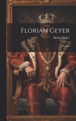 Robert Heller - Florian Geyer, Inbunden
