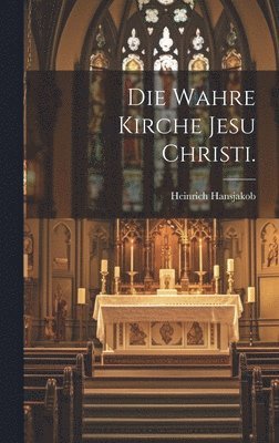 Heinrich Hansjakob - wahre Kirche Jesu Christi., Inbunden
