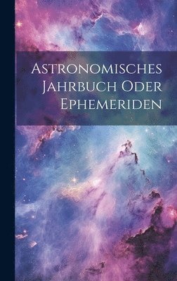 bokomslag Astronomisches Jahrbuch oder Ephemeriden