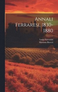 bokomslag Annali Ferraresi, 1830-1880