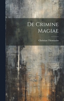 Christian Thomasius - De Crimine Magiae, Inbunden
