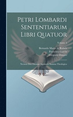 Petrus (Lombardus), Francisco Garcia, Bernardo Maria De Rubeis - Petri Lombardi Sententiarum Libri Quatuor, Inbunden