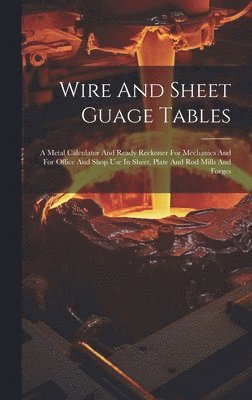 Anonymous - Wire And Sheet Guage Tables, Inbunden