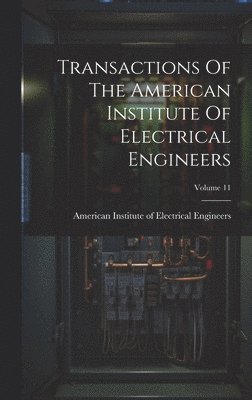 Transactions Of The American Institute Of Electrical Engineers; Volume 11
