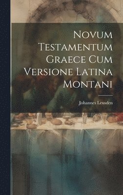 Novum Testamentum Graece Cum Versione Latina Montani 1