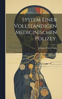 bokomslag System einer vollstandigen medicinischen Polizey.