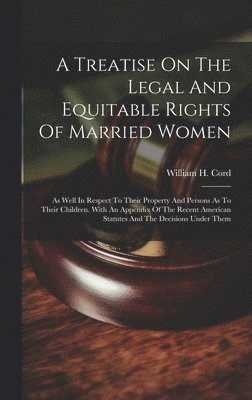 bokomslag A Treatise On The Legal And Equitable Rights Of Married Women