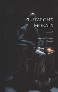 bokomslag Plutarch's Morals; Volume 1