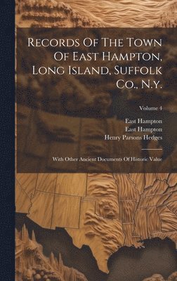 East Hampton (N y ), East Hampton, N y - Records Of The Town Of East Hampton, Long Island, Suffolk Co., N.y., Inbunden