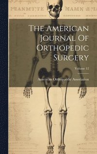 bokomslag The American Journal Of Orthopedic Surgery; Volume 12