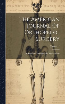 The American Journal Of Orthopedic Surgery; Volume 12 1