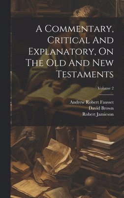 Commentary, Critical And Explanatory, On The Old And New Testaments; Volume 2