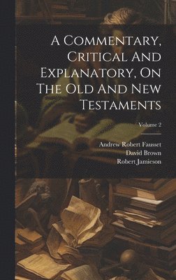 A Commentary, Critical And Explanatory, On The Old And New Testaments; Volume 2 1