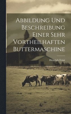 bokomslag Abbildung Und Beschreibung Einer Sehr Vortheilhaften Buttermaschine