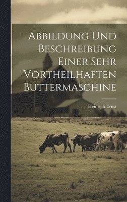 Abbildung Und Beschreibung Einer Sehr Vortheilhaften Buttermaschine