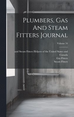 Plumbers, Gas And Steam Fitters Journal; Volume 34 1