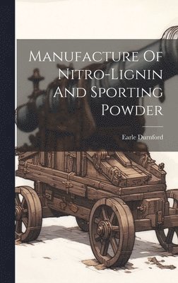 bokomslag Manufacture Of Nitro-lignin And Sporting Powder