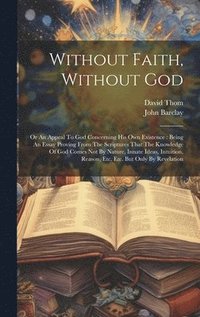 bokomslag Without Faith, Without God