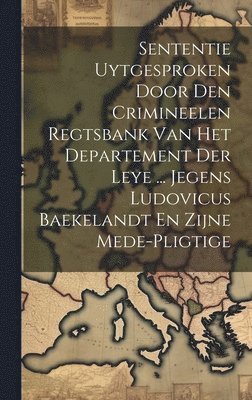 bokomslag Sententie Uytgesproken Door Den Crimineelen Regtsbank Van Het Departement Der Leye ... Jegens Ludovicus Baekelandt En Zijne Mede-pligtige