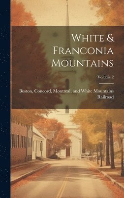 bokomslag White & Franconia Mountains; Volume 2