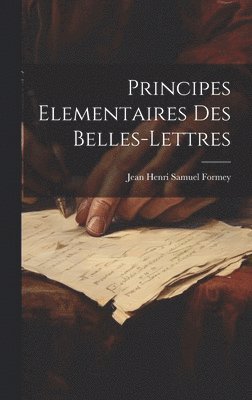 bokomslag Principes Elementaires Des Belles-lettres