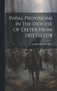 bokomslag Papal Provisions In The Diocese Of Exeter From 1303 To 1378
