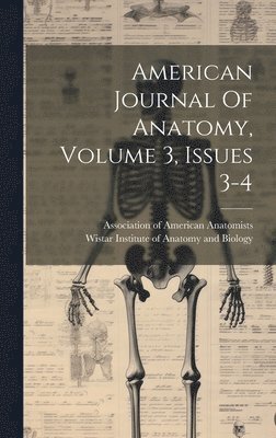 bokomslag American Journal Of Anatomy, Volume 3, Issues 3-4