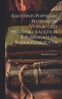 bokomslag Racconti Popolari Pistoiesi In Vernacolo Pistoiese / Raccolti E Pubblicati Da Rodolfo Nerucci