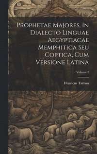 bokomslag Prophetae Majores, In Dialecto Linguae Aegyptiacae Memphitica Seu Coptica, Cum Versione Latina; Volume 2