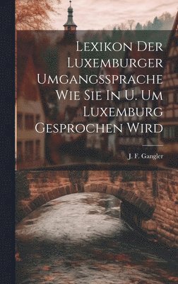 Lexikon Der Luxemburger Umgangssprache Wie Sie In U. Um Luxemburg Gesprochen Wird 1