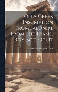 bokomslag On A Greek Inscription From Saloniki. From The Trans., Roy. Soc. Of Lit